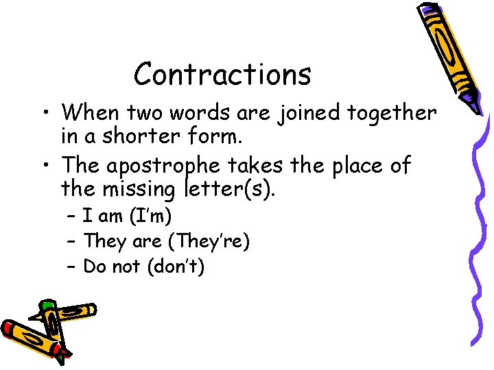 Contractions • When two words are joined together in a shorter form. • The