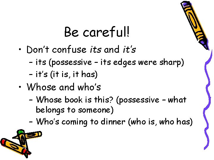 Be careful! • Don’t confuse its and it’s – its (possessive – its edges