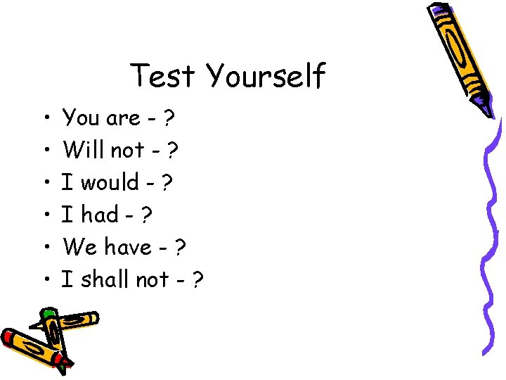 Test Yourself • • • You are - ? Will not - ? I