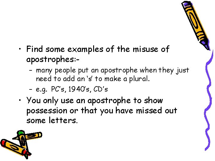  • Find some examples of the misuse of apostrophes: – many people put