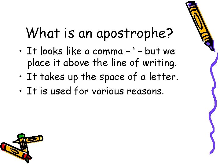 What is an apostrophe? • It looks like a comma – ‘ – but