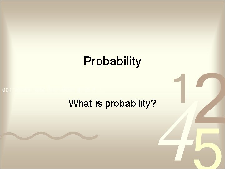Probability What is probability? 