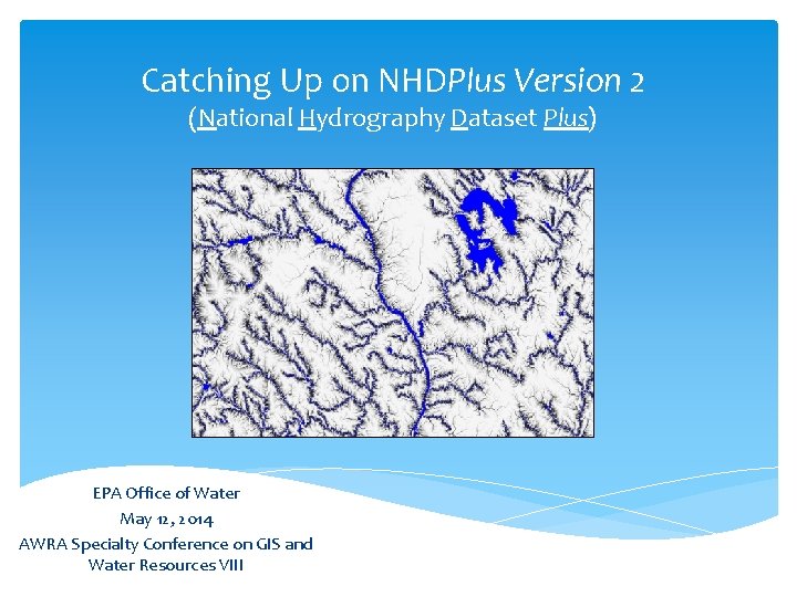 Catching Up on NHDPlus Version 2 (National Hydrography Dataset Plus) EPA Office of Water