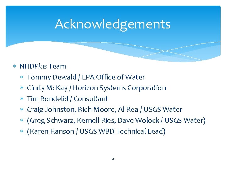 Acknowledgements NHDPlus Team Tommy Dewald / EPA Office of Water Cindy Mc. Kay /