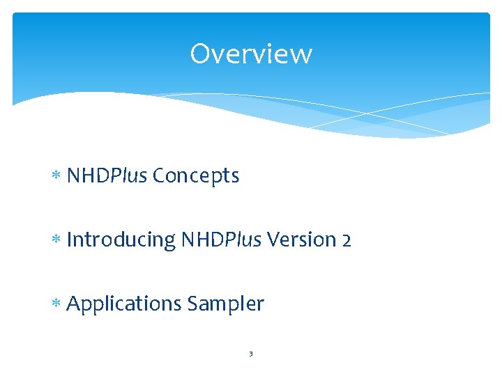 Overview NHDPlus Concepts Introducing NHDPlus Version 2 Applications Sampler 3 