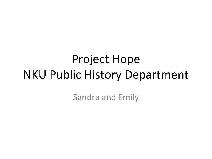 Project Hope NKU Public History Department Sandra and Emily 