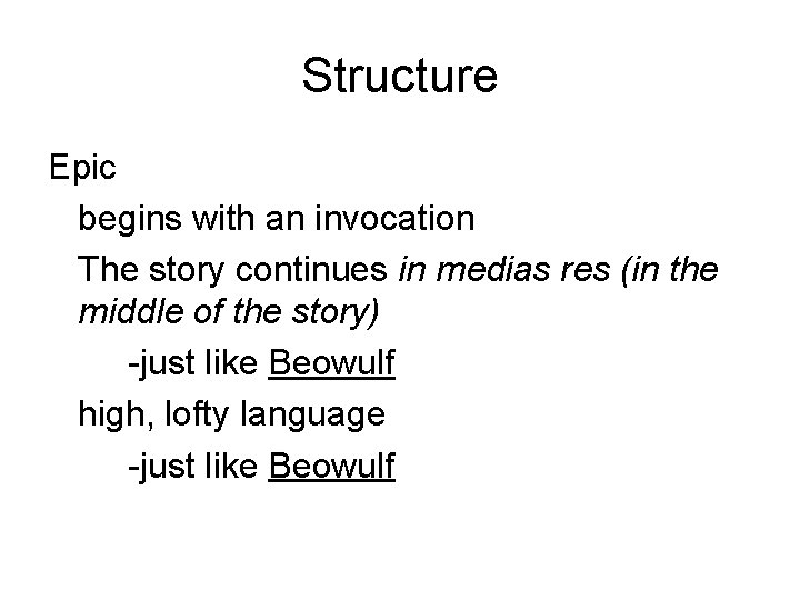 Structure Epic begins with an invocation The story continues in medias res (in the