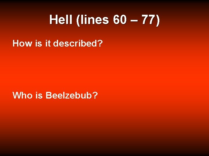 Hell (lines 60 – 77) How is it described? Who is Beelzebub? Hell (lines 60 – 77) How is it described? Who is Beelzebub?