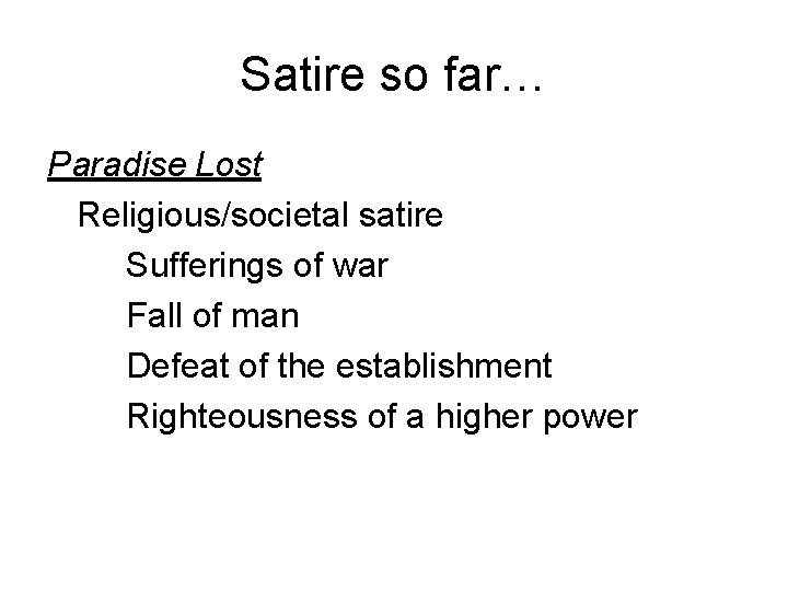 Satire so far… Paradise Lost Religious/societal satire Sufferings of war Fall of man Defeat