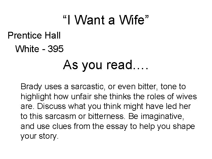 “I Want a Wife” Prentice Hall White - 395 As you read…. Brady uses