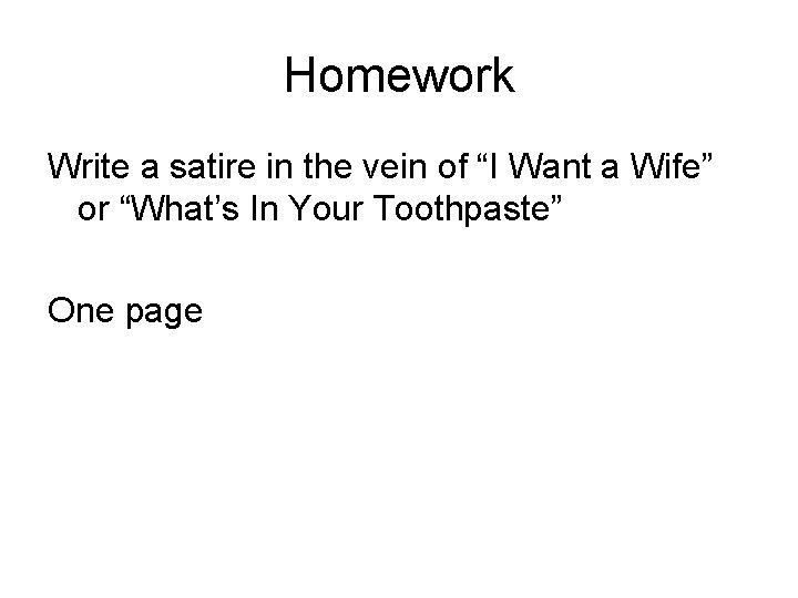 Homework Write a satire in the vein of “I Want a Wife” or “What’s