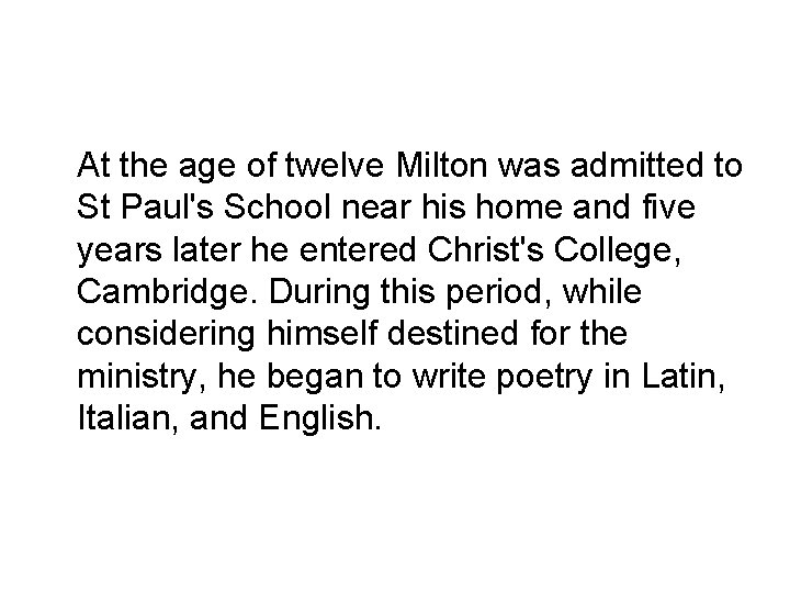 At the age of twelve Milton was admitted to St Paul's School near his At the age of twelve Milton was admitted to St Paul's School near his