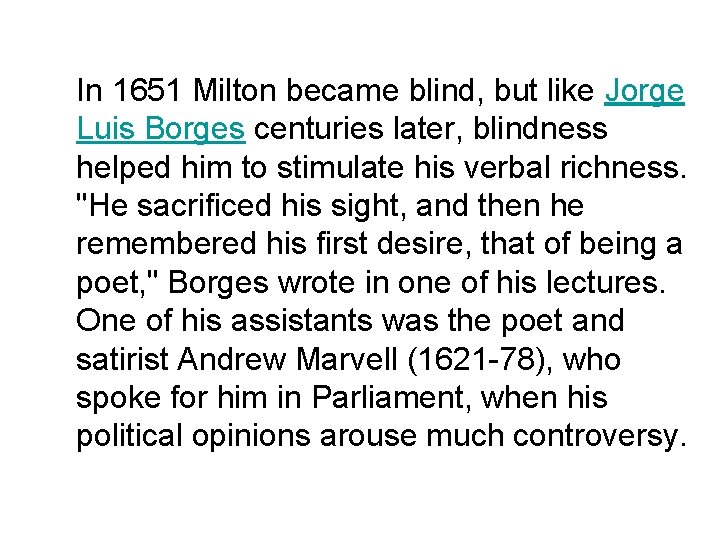 In 1651 Milton became blind, but like Jorge Luis Borges centuries later, blindness helped