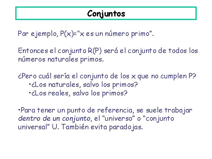 Conjuntos Por ejemplo, P(x)=“x es un número primo”. Entonces el conjunto R(P) será el