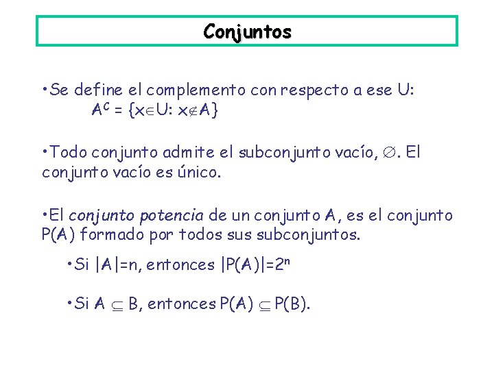 Conjuntos • Se define el complemento con respecto a ese U: AC = {x