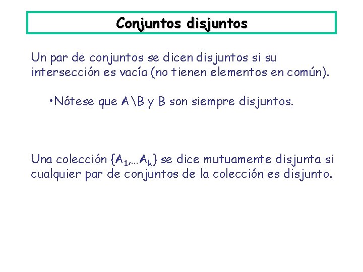 Conjuntos disjuntos Un par de conjuntos se dicen disjuntos si su intersección es vacía