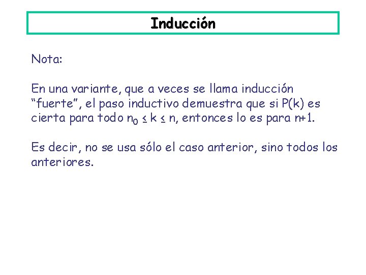 Inducción Nota: En una variante, que a veces se llama inducción “fuerte”, el paso