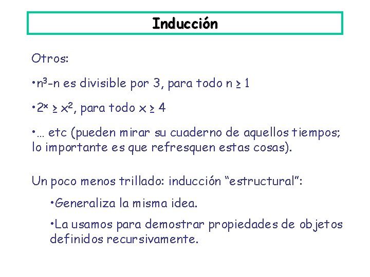 Inducción Otros: • n 3 -n es divisible por 3, para todo n ≥