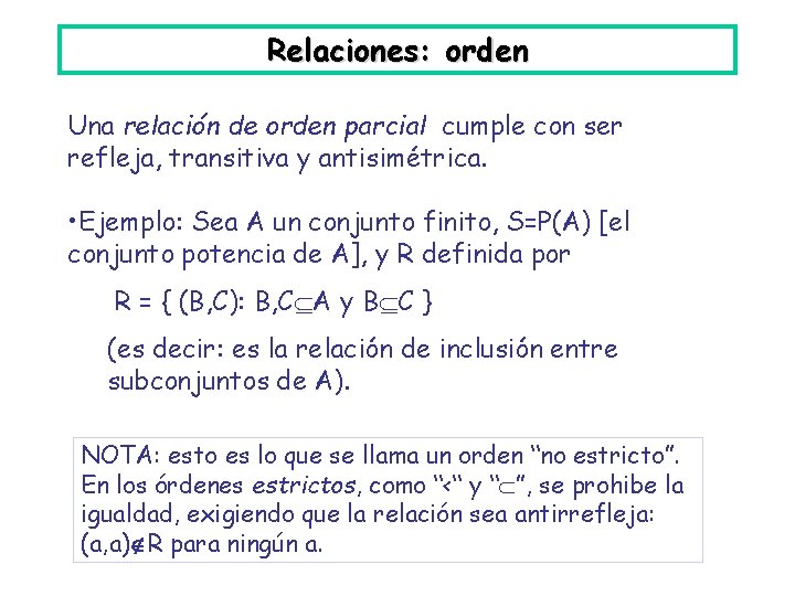 Relaciones: orden Una relación de orden parcial cumple con ser refleja, transitiva y antisimétrica.