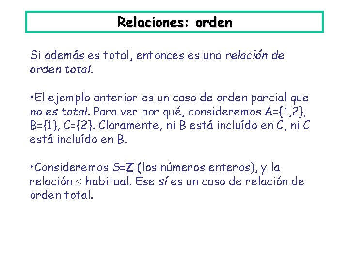 Relaciones: orden Si además es total, entonces es una relación de orden total. •