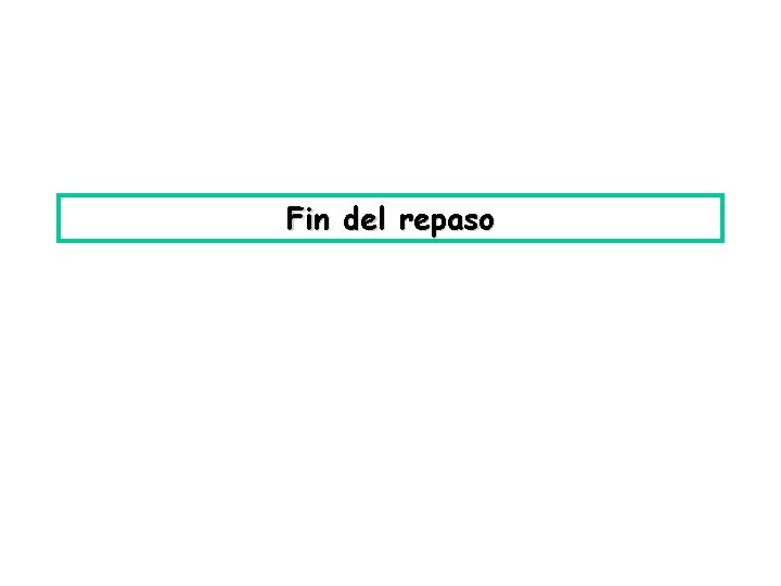 Fin del repaso 