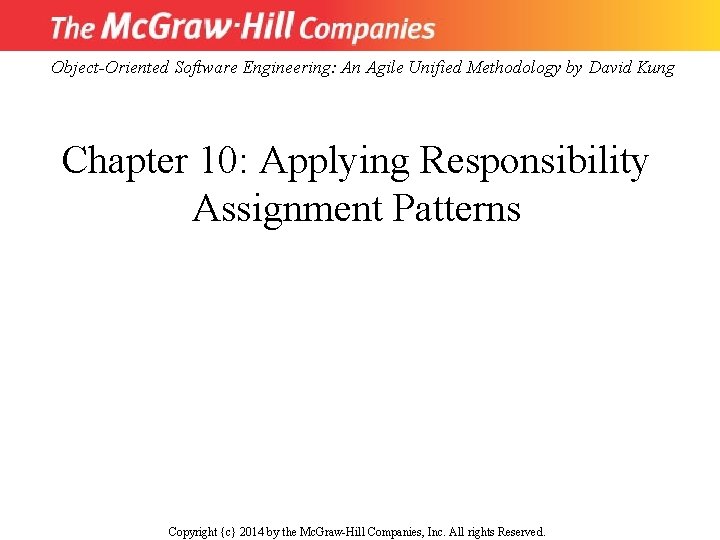 Object-Oriented Software Engineering: An Agile Unified Methodology by David Kung Chapter 10: Applying Responsibility