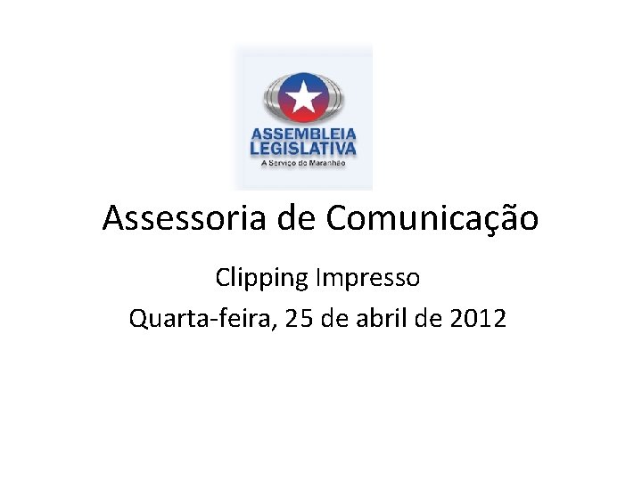 Assessoria de Comunicação Clipping Impresso Quarta-feira, 25 de abril de 2012 