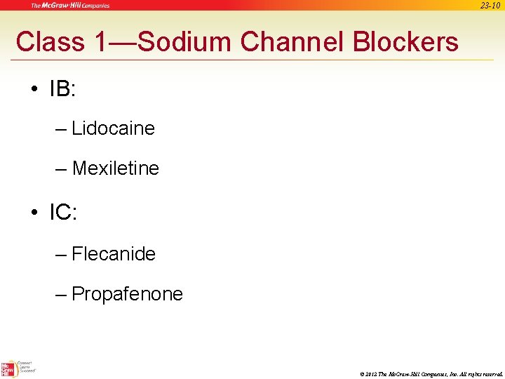 23 -10 Class 1—Sodium Channel Blockers • IB: – Lidocaine – Mexiletine • IC: