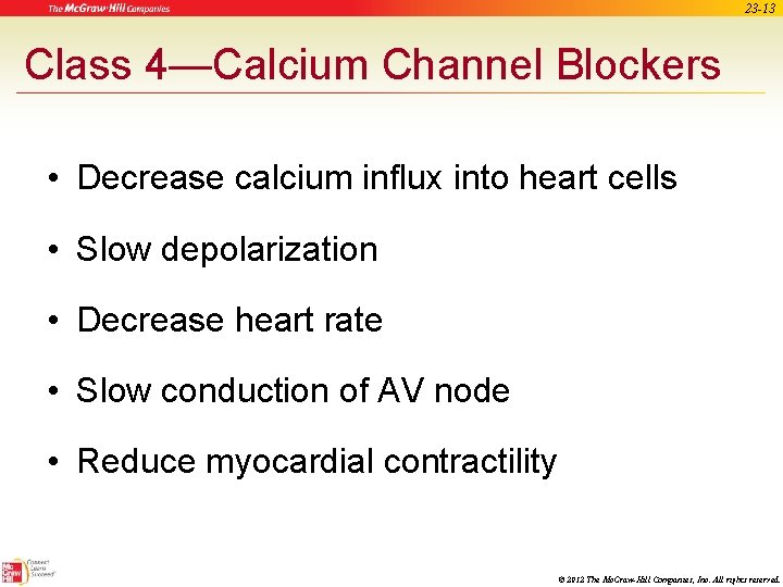 23 -13 Class 4—Calcium Channel Blockers • Decrease calcium influx into heart cells •