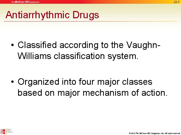 23 -5 Antiarrhythmic Drugs • Classified according to the Vaughn. Williams classification system. •