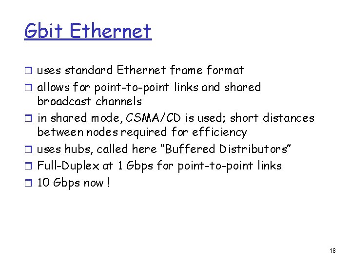 Gbit Ethernet r uses standard Ethernet frame format r allows for point-to-point links and