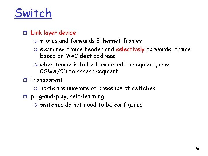 Switch r Link layer device stores and forwards Ethernet frames m examines frame header