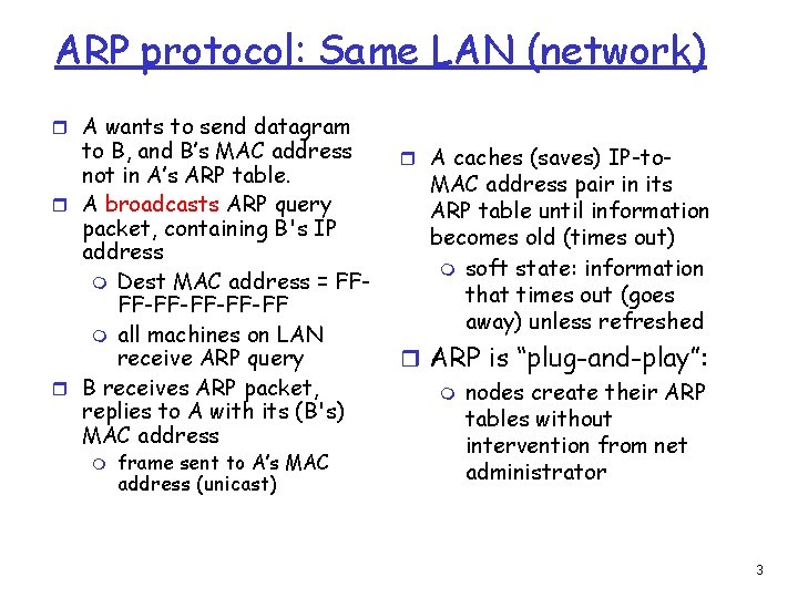 ARP protocol: Same LAN (network) r A wants to send datagram to B, and