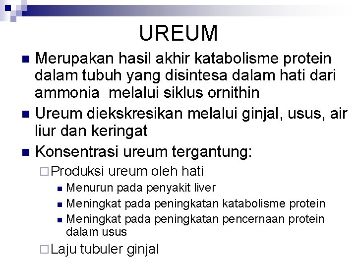 UREUM Merupakan hasil akhir katabolisme protein dalam tubuh yang disintesa dalam hati dari ammonia