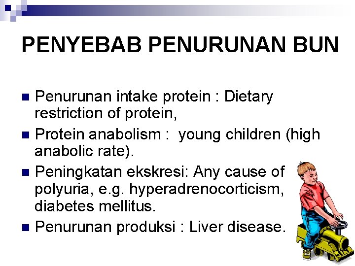 PENYEBAB PENURUNAN BUN Penurunan intake protein : Dietary restriction of protein, n Protein anabolism
