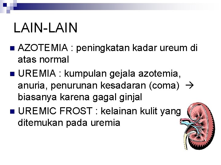 LAIN-LAIN AZOTEMIA : peningkatan kadar ureum di atas normal n UREMIA : kumpulan gejala