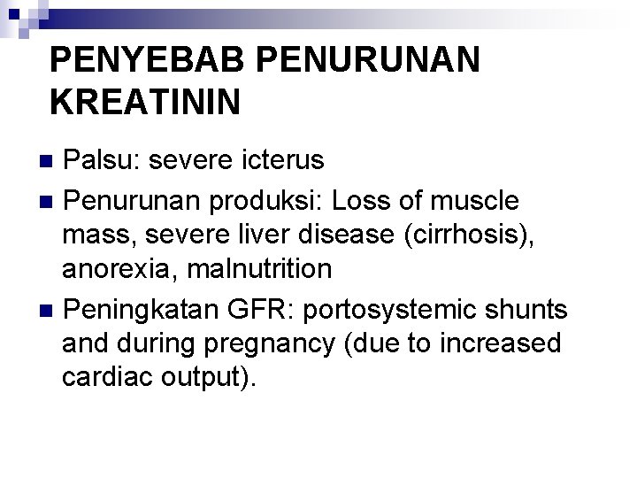 PENYEBAB PENURUNAN KREATININ Palsu: severe icterus n Penurunan produksi: Loss of muscle mass, severe