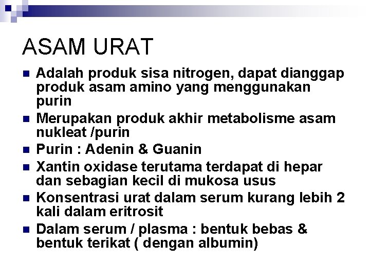 ASAM URAT n n n Adalah produk sisa nitrogen, dapat dianggap produk asam amino