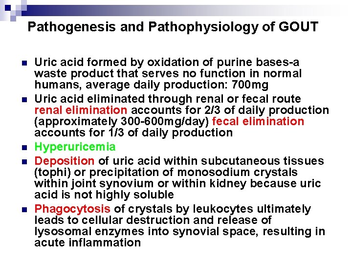 Pathogenesis and Pathophysiology of GOUT n n n Uric acid formed by oxidation of