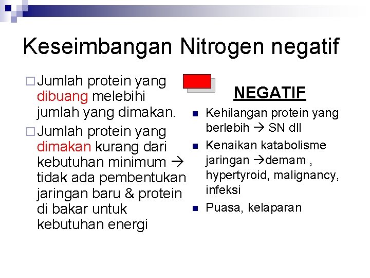 - Keseimbangan Nitrogen negatif ¨ Jumlah protein yang dibuang melebihi jumlah yang dimakan. ¨
