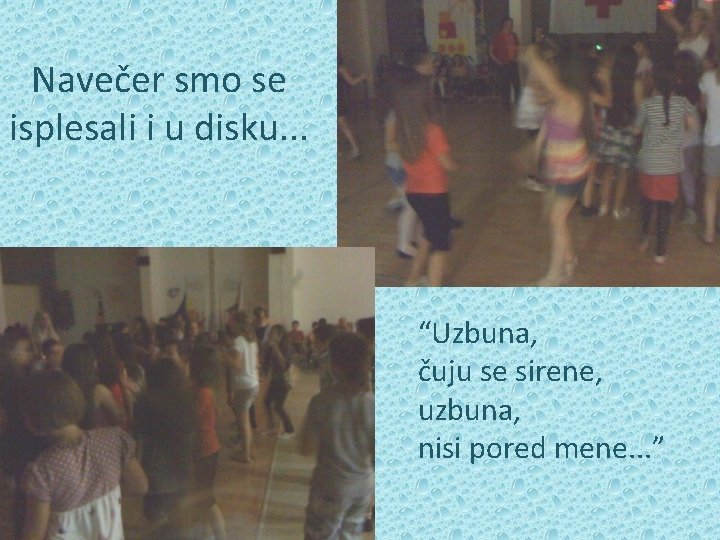 Navečer smo se isplesali i u disku. . . “Uzbuna, čuju se sirene, uzbuna,