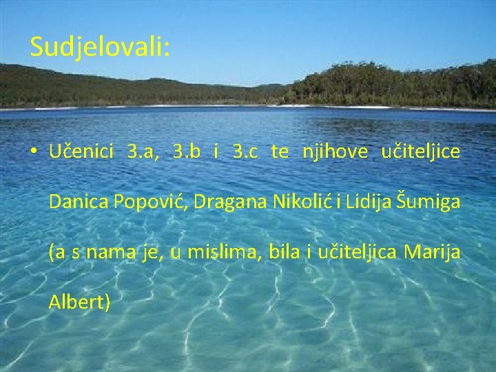 Sudjelovali: • Učenici 3. a, 3. b i 3. c te njihove učiteljice Danica