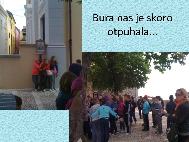 Bura nas je skoro otpuhala. . . 