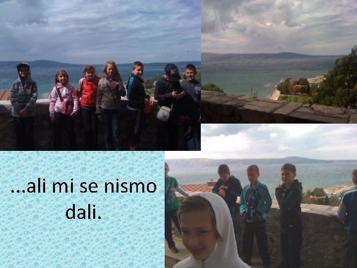 . . . ali mi se nismo dali. 