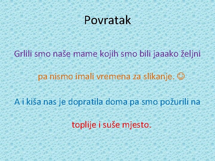 Povratak Grlili smo naše mame kojih smo bili jaaako željni pa nismo imali vremena