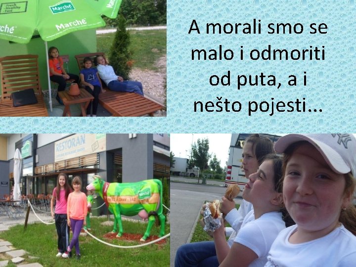 A morali smo se malo i odmoriti od puta, a i nešto pojesti. .