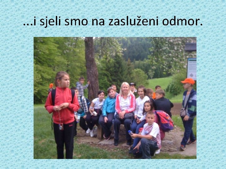 . . . i sjeli smo na zasluženi odmor. 