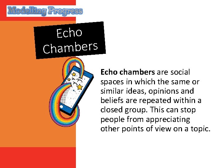 Echo Chambers Echo chambers are social spaces in which the same or similar ideas,