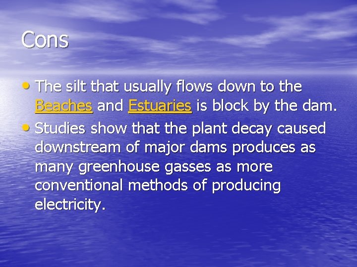 Cons • The silt that usually flows down to the Beaches and Estuaries is