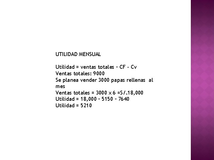 UTILIDAD MENSUAL Utilidad = ventas totales – CF - Cv Ventas totales: 9000 Se